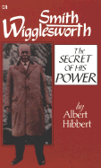 Smith Wigglesworth Secret - Hibbert, Albert