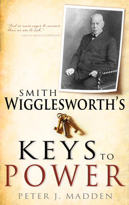 Smith Wigglesworth's Keys to Power - Madden, Peter J, and Hay, Brian (Foreword by)