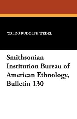 Smithsonian Institution Bureau of American Ethnology, Bulletin 130 - Wedel, Waldo Rudolph, and Stewart, T D