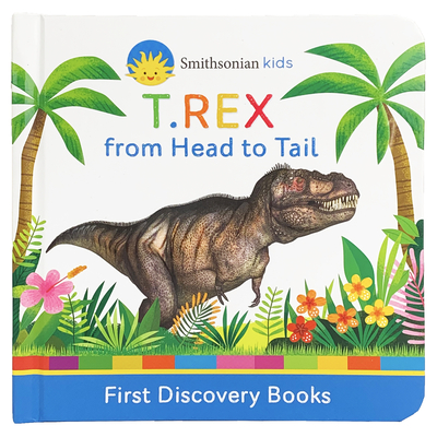 Smithsonian Kids T.Rex: From Head to Tail - Cottage Door Press (Editor), and Murphy, Patricia J, and Smithsonian (Photographer)