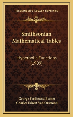 Smithsonian Mathematical Tables: Hyperbolic Functions (1909) - Becker, George Ferdinand, and Van Orstrand, Charles Edwin