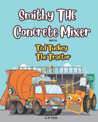 Smithy The Concrete Mixer with Ted Tuckey The Tractor: Smithy The Concrete/Cement Mixer with Ted Tuckey The Tractor - Tidd, Darryl