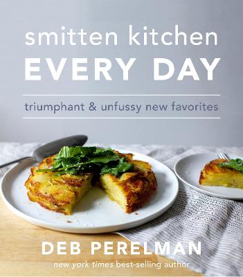 Smitten Kitchen Every Day: Triumphant and Unfussy New Favorites - Perelman, Deb