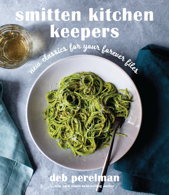 Smitten Kitchen Keepers: New Classics for Your Forever Files: A Cookbook - Perelman, Deb