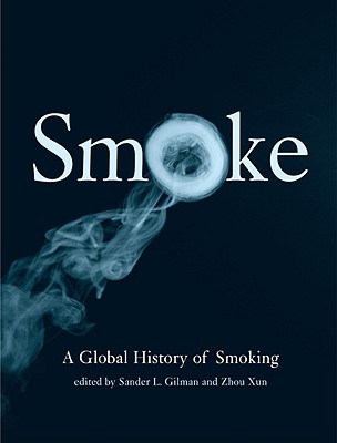 Smoke: A Global History of Smoking - Gilman, Sander L (Editor), and Zhou, Xun (Editor)