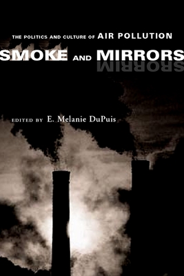 Smoke and Mirrors: The Politics and Culture of Air Pollution - Dupuis, E Melanie (Editor)