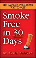 Smoke Free in 30 Days: The Painless, Permanent Way to Quit