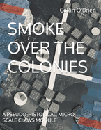 Smoke Over the Colonies: A Pseudo-Historical, Micro-Scale Claws Module