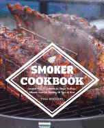 Smoker Cookbook: Complete How-To Cookbook for Unique Barbecue, Ultimate Guide for Smoking All Types of Meat