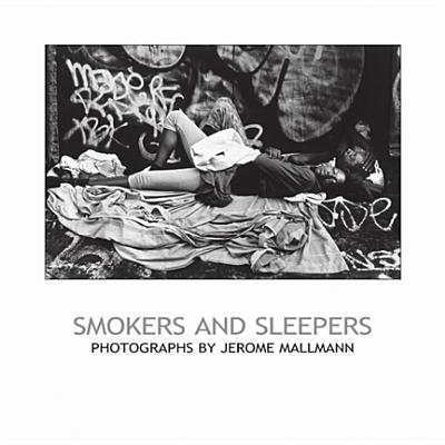 Smokers and Sleepers: Photographs by Jerome Mallmann - Chazen Museum of Art, and Stevens, Andrew (Introduction by), and Mallmann, Jerome (Photographer)