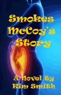 Smokes McCoy's Story: A Novel by Kim Smith