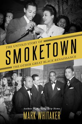 Smoketown: The Untold Story of the Other Great Black Renaissance - Whitaker, Mark