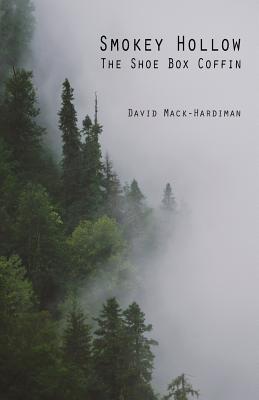 Smokey Hollow: The Shoe Box Coffin - Mack-Hardiman, David S