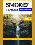 Smokey Mountains Hiking Guide 2025: Navigate the Most Stunning wonder and Experience Nature Like Never Before