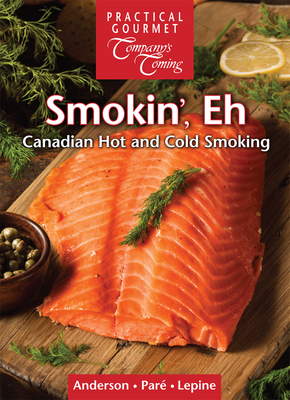 Smokin', Eh: Canadian Hot and Cold Smoking - Anderson, Ted, and Pare, Jean, and Lepine, Gregory