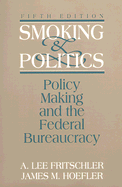 Smoking and Politics: Policy Making and the Federal Bureaucracy - Fritschler, A Lee, and Hoefler, James M