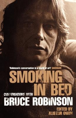 Smoking in Bed: Conversations with Bruce Robinson - Owen, Alistair (Editor)