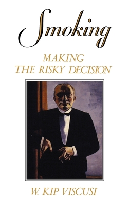 Smoking: Making the Risky Decision - Viscusi, W Kip