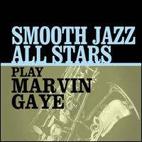 Smooth Jazz All Stars Play Marvin Gaye - Smooth Jazz All Stars