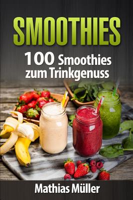 Smoothies: 100 Smoothies Zum Trinkgenuss Aus Dem Thermomix - Muller, Mathias