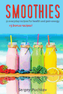 Smoothies: 31+5 Bonus Everyday Recipes for Health and Gain Energy