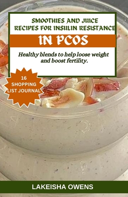 Smoothies and Juice Recipes for Insulin Resistance in Pcos: Healthy blends to help loose weight and boost fertility - Owens, Lakeisha