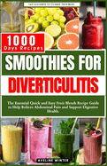 Smoothies for Diverticulitis: The Essential Quick and Easy Fruit Blends Recipe Guide to Help Relieve Abdominal Pain and Support Digestive Health.