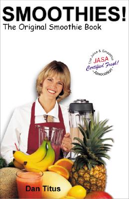 Smoothies!: The Original Smoothie Book - Titus, Daniel P