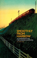 Smoothly from Harrow: A Compendium for the London Commuter - Moss, Chris