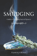 Smudging: Guide to Creating Sacred Spaces