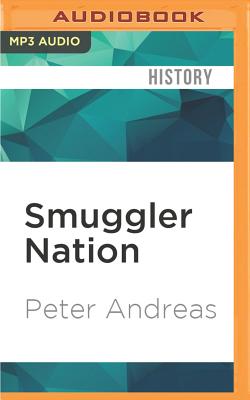 Smuggler Nation: How Illicit Trade Made America - Andreas, Peter, and Stillwell, Kevin (Read by)