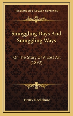 Smuggling Days and Smuggling Ways: Or the Story of a Lost Art (1892) - Shore, Henry Noel