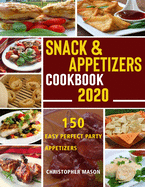 Snack & Appetizers Cookbook 2020 - 150 Easy Perfect Party Appetizers: 150 Easy Recipes, Enticing Ideas For Perfect Parties (Book 1)