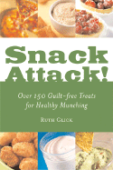 Snack Attack!: Over 150 Guilt-Free Treats for Healthy Munching