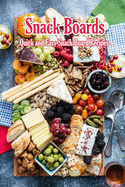 Snack Boards: Quick and Easy Snack Board Recipes: Holiday Snack Boards Book