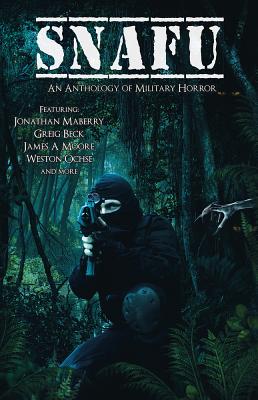 Snafu: An Anthology of Military Horror - Maberry, Jonathan, and Ochse, Weston, and Beck, Greig