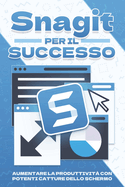 Snagit per il successo: Aumentare la produttivit? con potenti catture dello schermo