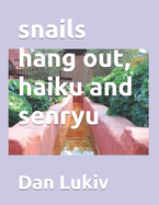 snails hang out, haiku and senryu