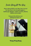 Snake Wong All the Way Marco Wong 2025 Lunar New Year Journal For the trip to the United Kingdom - Edinburgh, Glasgow, Leeds, Coventry, Bristol, Oxford, and London Foreword by Antony Lam Epilogue by Ryan Liu