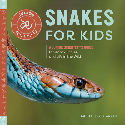 Snakes for Kids: A Junior Scientist's Guide to Venom, Scales, and Life in the Wild - Starkey, Michael G