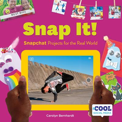 Snap It!: Snapchat Projects for the Real World - Bernhardt, Carolyn