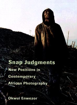 Snap Judgements: New Positions in Contemporary African Photography - Enwezor, Okwui (Text by), and Richard, Colin (Text by)