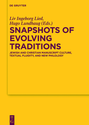 Snapshots of Evolving Traditions: Jewish and Christian Manuscript Culture, Textual Fluidity, and New Philology - Lied, LIV Ingeborg (Editor), and Lundhaug, Hugo (Editor)