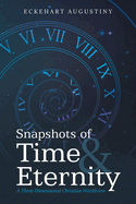 Snapshots of Time & Eternity: A Three-Dimensional Christian Worldview