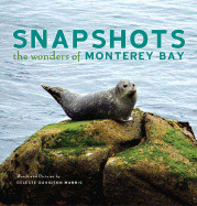 Snapshots: The Wonders of Monterey Bay - Mannis, Celeste