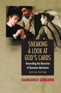 Sneaking a Look at God's Cards: Unraveling the Mysteries of Quantum Mechanics - Revised Edition