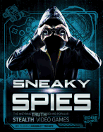 Sneaky Spies: The Inspiring Truth Behind Popular Stealth Video Games