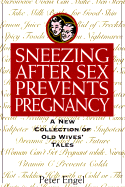 Sneezing After Sex Prevents Pregnancy: A New Collection of Old Wives' Tales - Engel, Peter, and Malloy, Merrit