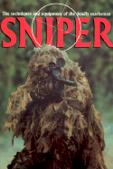 Sniper: The Techniques and Equipment of the Deadly Marksman