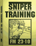 Sniper Training: FM 23-10 .By: U.S. Army